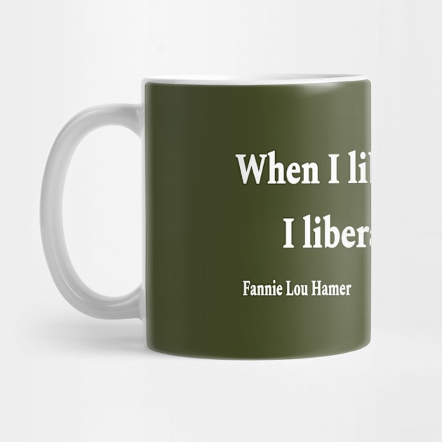 When I Liberate Myself I Liberate Others - Fannie Lou Hamer - White - Back by SubversiveWare